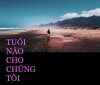 TUỔI NÀO CHO CHÚNG TÔI